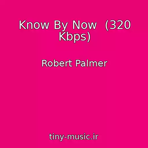 کاور آهنگ Know By Now  (320 Kbps) از Robert Palmer