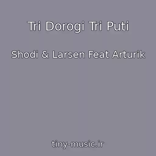 کاور آهنگ Tri Dorogi Tri Puti از Shodi & Larsen Feat Arturik