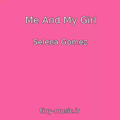 کاور آهنگ Me And My Girl از Selena Gomez