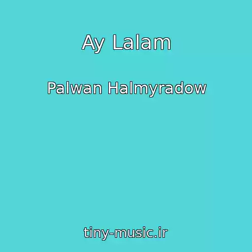 کاور آهنگ Ay Lalam از Palwan Halmyradow