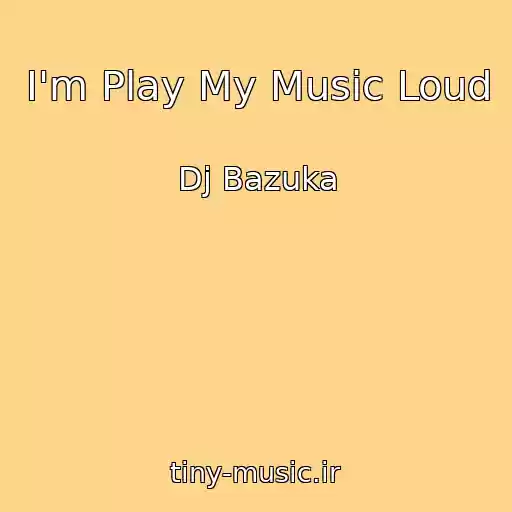 کاور آهنگ I'm Play My Music Loud از Dj Bazuka