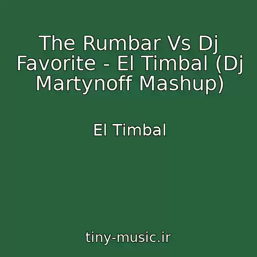 کاور آهنگ The Rumbar Vs Dj Favorite - El Timbal (Dj Martynoff Mashup) از El Timbal