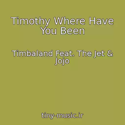 کاور آهنگ Timothy Where Have You Been از Timbaland Feat. The Jet & Jojo