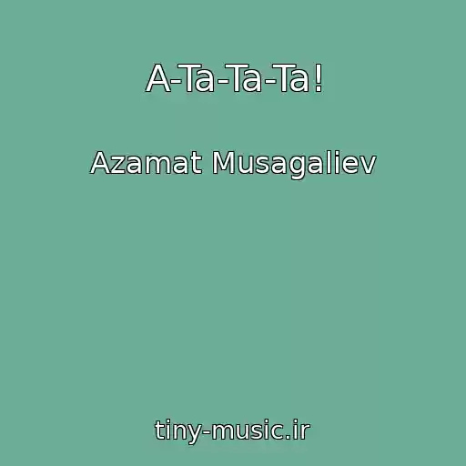 کاور آهنگ A-Ta-Ta-Ta! از Azamat Musagaliev