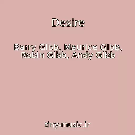 کاور آهنگ Desire از Barry Gibb, Maurice Gibb, Robin Gibb, Andy Gibb