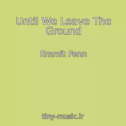 کاور آهنگ Until We Leave The Ground از Emmit Fenn