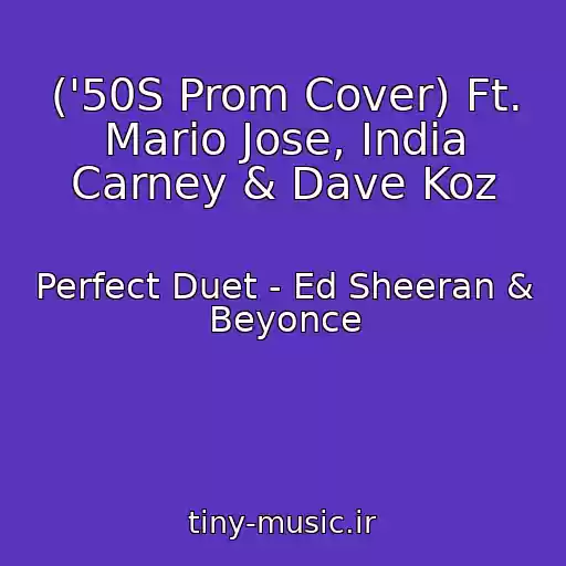 کاور آهنگ ('50S Prom Cover) Ft. Mario Jose, India Carney & Dave Koz از Perfect Duet - Ed Sheeran & Beyonce