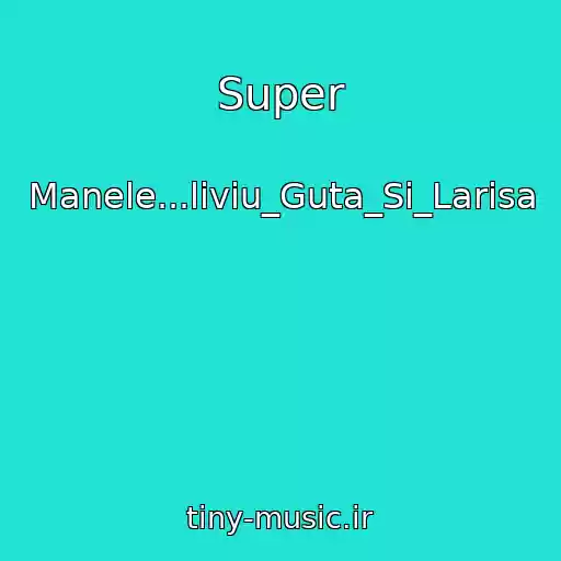 کاور آهنگ Super از Manele...liviu_Guta_Si_Larisa