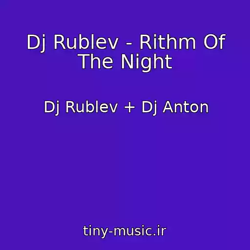 کاور آهنگ Dj Rublev - Rithm Of The Night از Dj Rublev + Dj Anton