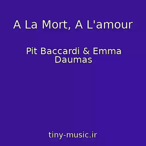 کاور آهنگ A La Mort, A L'amour از Pit Baccardi & Emma Daumas