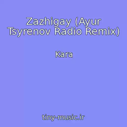کاور آهنگ Zazhigay (Ayur Tsyrenov Radio Remix) از Kara