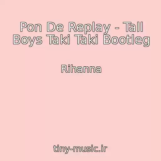 کاور آهنگ Pon De Replay - Tall Boys Taki Taki Bootleg از Rihanna