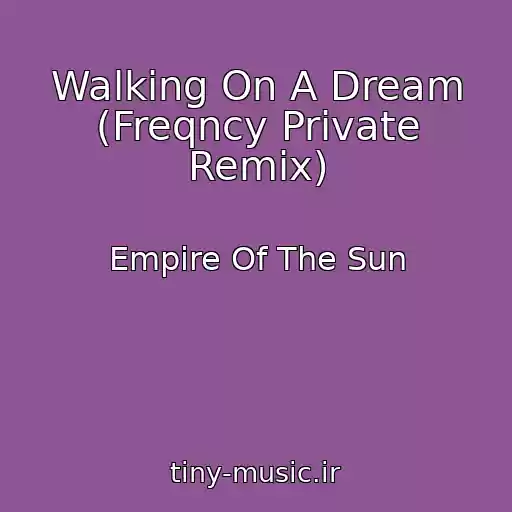 کاور آهنگ Walking On A Dream (Freqncy Private Remix) از Empire Of The Sun