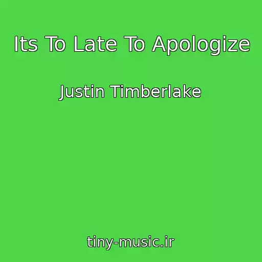 کاور آهنگ Its To Late To Apologize از Justin Timberlake