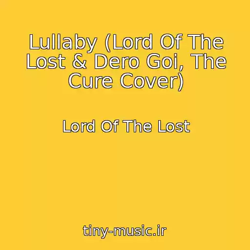 کاور آهنگ Lullaby (Lord Of The Lost & Dero Goi, The Cure Cover) از Lord Of The Lost