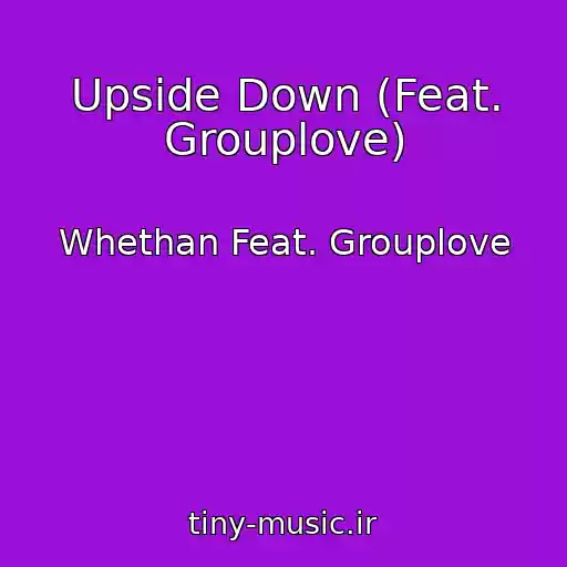 کاور آهنگ Upside Down (Feat. Grouplove) از Whethan Feat. Grouplove