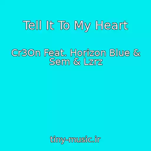 کاور آهنگ Tell It To My Heart از Cr3On Feat. Horizon Blue & Sem & Lzrz