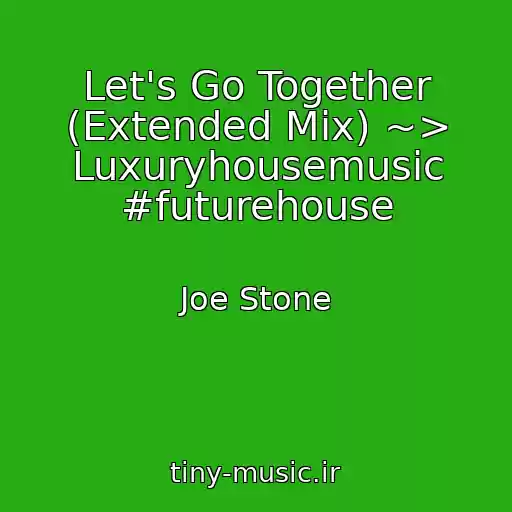 کاور آهنگ Let's Go Together (Extended Mix) ~> Luxuryhousemusic #futurehouse از Joe Stone