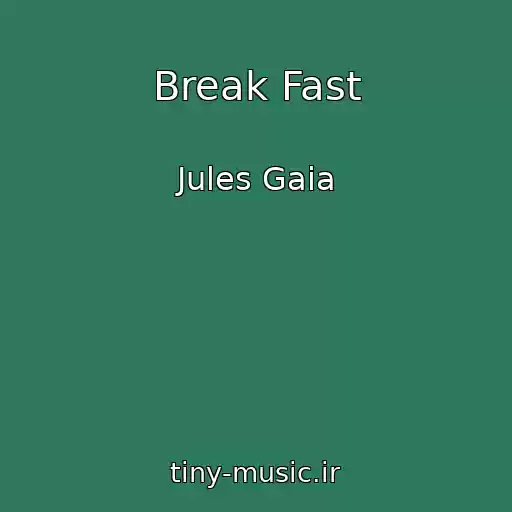 کاور آهنگ Break Fast از Jules Gaia