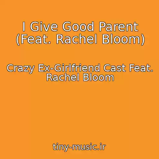 کاور آهنگ I Give Good Parent (Feat. Rachel Bloom) از Crazy Ex-Girlfriend Cast Feat. Rachel Bloom