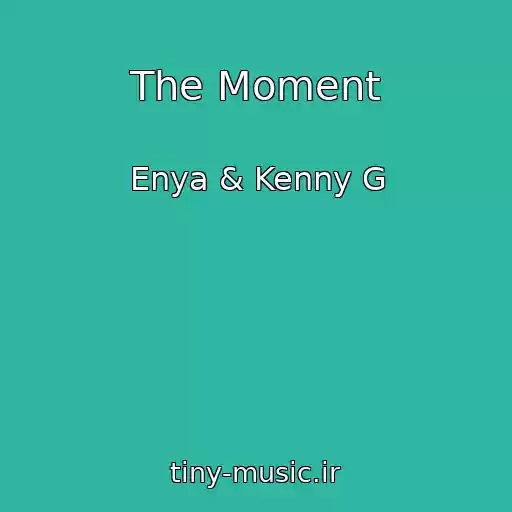 کاور آهنگ The Moment از Enya & Kenny G