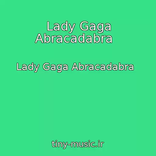 کاور آهنگ Lady Gaga Abracadabra   از Lady Gaga Abracadabra  