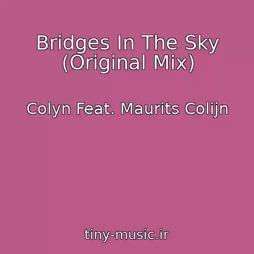 کاور آهنگ Bridges In The Sky (Original Mix) از Colyn Feat. Maurits Colijn