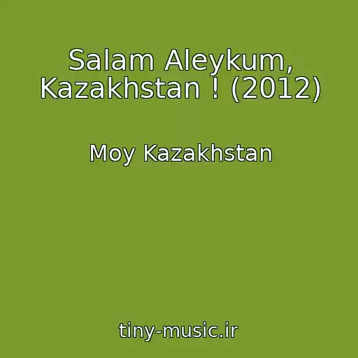 کاور آهنگ Salam Aleykum, Kazakhstan ! (2012) از Moy Kazakhstan