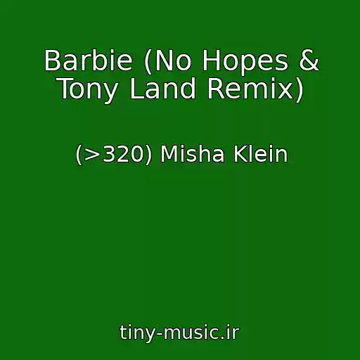 کاور آهنگ Barbie (No Hopes & Tony Land Remix) از (>320) Misha Klein