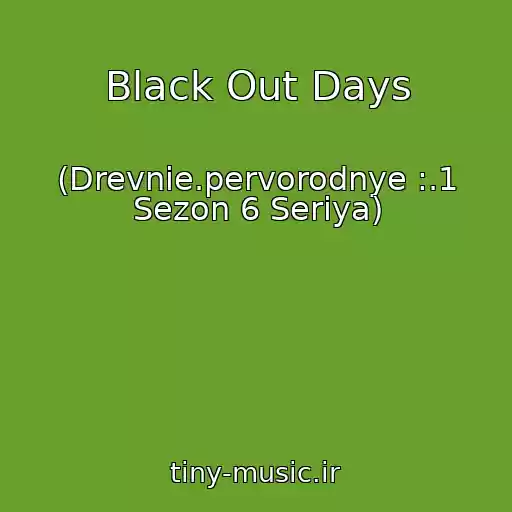کاور آهنگ Black Out Days از (Drevnie.pervorodnye :.1 Sezon 6 Seriya)