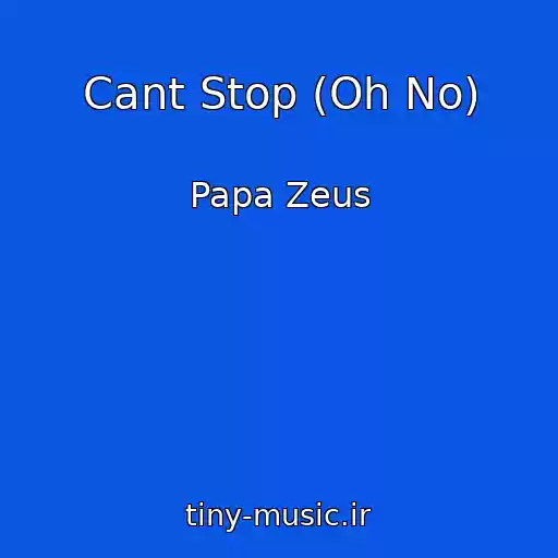 کاور آهنگ Cant Stop (Oh No) از Papa Zeus