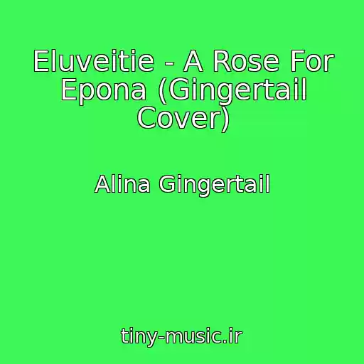 کاور آهنگ Eluveitie - A Rose For Epona (Gingertail Cover) از Alina Gingertail