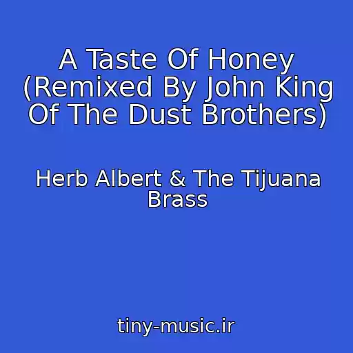 کاور آهنگ A Taste Of Honey (Remixed By John King Of The Dust Brothers) از Herb Albert & The Tijuana Brass