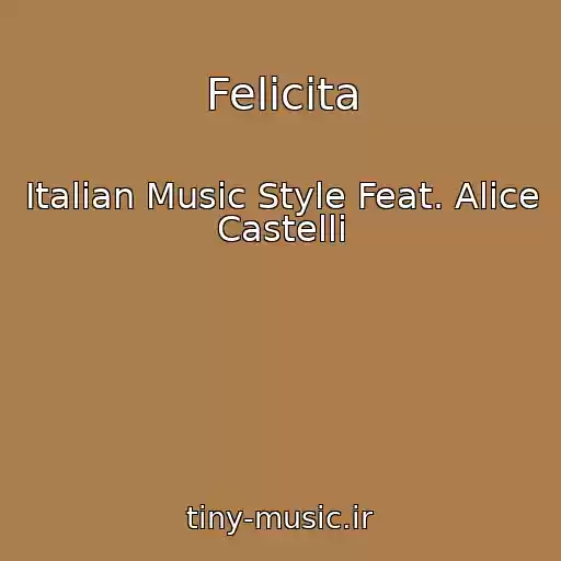 کاور آهنگ Felicita از Italian Music Style Feat. Alice Castelli