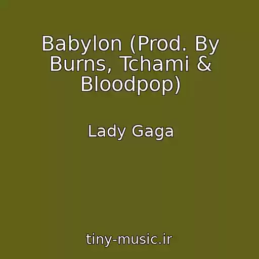 کاور آهنگ Babylon (Prod. By Burns, Tchami & Bloodpop) از Lady Gaga