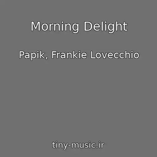 کاور آهنگ Morning Delight از Papik, Frankie Lovecchio