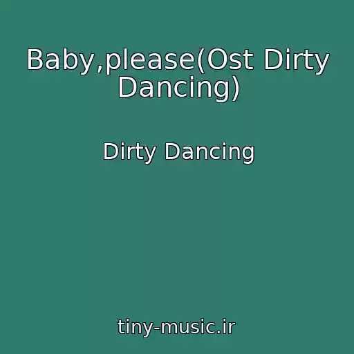 کاور آهنگ Baby,please(Ost Dirty Dancing) از Dirty Dancing