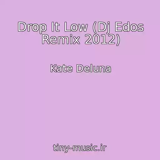 کاور آهنگ Drop It Low (Dj Edos Remix 2012) از Kate Deluna