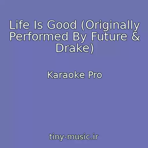 کاور آهنگ Life Is Good (Originally Performed By Future & Drake) از Karaoke Pro