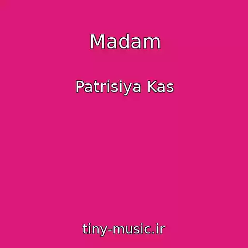 کاور آهنگ Madam از Patrisiya Kas