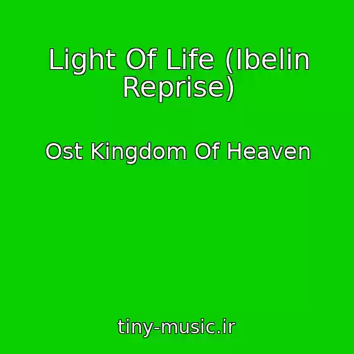 کاور آهنگ Light Of Life (Ibelin Reprise) از Ost Kingdom Of Heaven