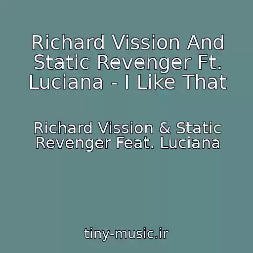 کاور آهنگ Richard Vission And Static Revenger Ft. Luciana - I Like That از Richard Vission & Static Revenger Feat. Luciana