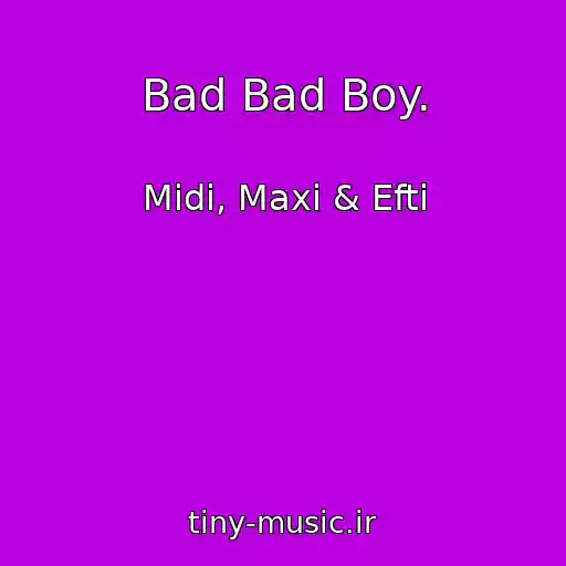 کاور آهنگ Bad Bad Boy. از Midi, Maxi & Efti
