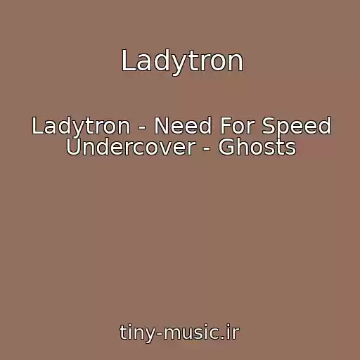 کاور آهنگ Ladytron از Ladytron - Need For Speed Undercover - Ghosts