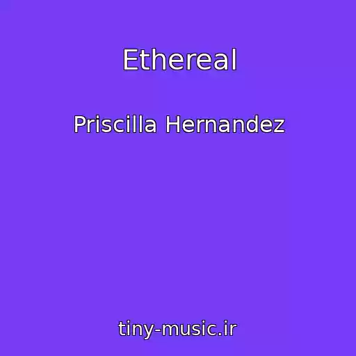 کاور آهنگ Ethereal از Priscilla Hernandez