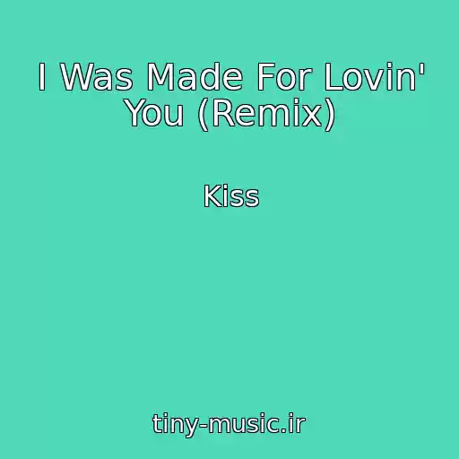 کاور آهنگ I Was Made For Lovin' You (Remix) از Kiss