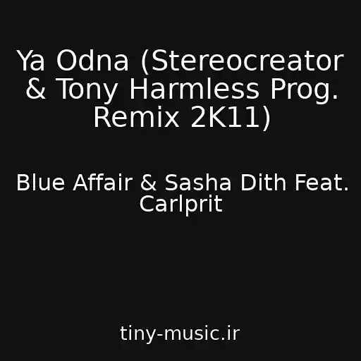 کاور آهنگ Ya Odna (Stereocreator & Tony Harmless Prog. Remix 2K11) از Blue Affair & Sasha Dith Feat. Carlprit