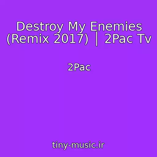 کاور آهنگ Destroy My Enemies (Remix 2017) │ 2Pac Tv از 2Pac