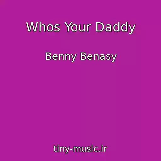 کاور آهنگ Whos Your Daddy از Benny Benasy