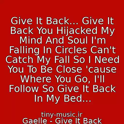 کاور آهنگ Give It Back... Give It Back You Hijacked My Mind And Soul I'm Falling In Circles Can't Catch My Fall So I Need You To Be Close 'cause Where You Go, I'll Follow So Give It Back In My Bed... از Gaelle - Give It Back